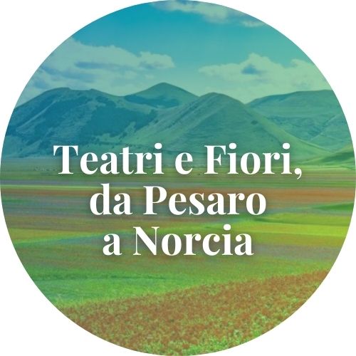 Viaggiando tra Teatri e Fiori, da Pesaro a Norcia